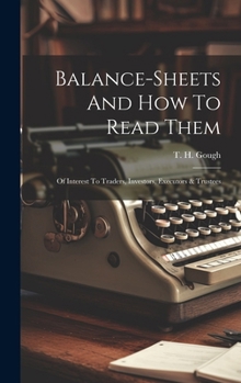 Hardcover Balance-sheets And How To Read Them: Of Interest To Traders, Investors, Executors & Trustees Book