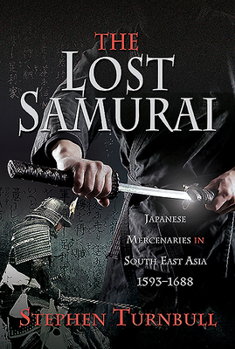 Hardcover The Lost Samurai: Japanese Mercenaries in South East Asia, 1593-1688 Book