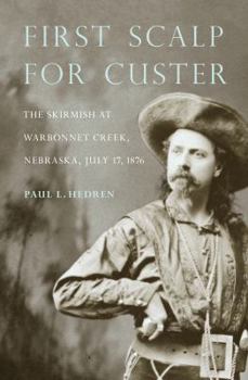 Paperback First Scalp for Custer: The Skirmish at Warbonnet Creek, Nebraska, July 17, 1876 Book