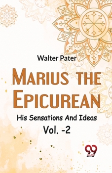 Paperback Marius The EpicureanHis Sensations And Ideas Vol. -2 Book