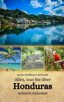 Alles, was Sie über Honduras wissen müssen (German Edition)