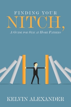 Finding Your Nitch : A Guide for Stay at Home Fathers