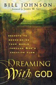 Paperback Dreaming with God: Secrets to Redesigning Your World Through God's Creative Flow Book