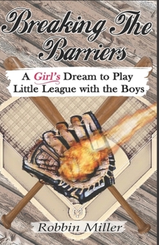 Paperback Breaking the Barriers: A Girl's Dream to Play Little League with the Boys Book