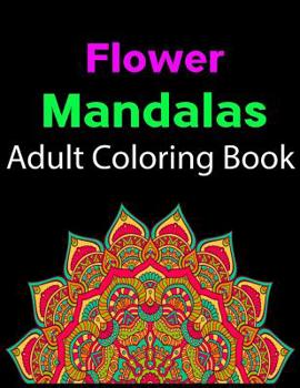 Paperback Flower Mandalas Adult Coloring Book: adult Coloring Book Featuring Beautiful Mandalas Designed to Soothe the Soul 100+ Coloring Pages for Peace and Re Book