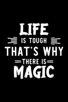 Life Is Tough That's Why There Is Magic: Magic Lover Journal | Great Christmas & Birthday Gift Idea for Magic Fan | Magic Theme Notebook | Magic Fan Diary | 100 pages 6x9 inches