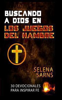 Paperback Buscando a Dios en Los Juegos del Hambre: 30 Devocionales Para Inspirar Fe [Spanish] Book