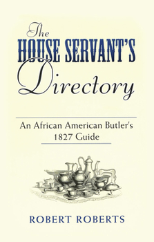 Paperback The House Servant's Directory: An African American Butler's 1827 Guide Book