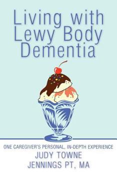 Paperback Living with Lewy Body Dementia: One Caregiver's Personal, In-Depth Experience Book