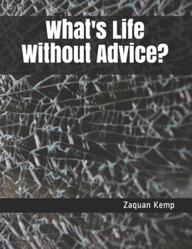 Paperback What's Life Without Advice?: Not a perfect book but we all don't live perfect lives Book
