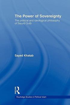 Paperback The Power of Sovereignty: The Political and Ideological Philosophy of Sayyid Qutb Book