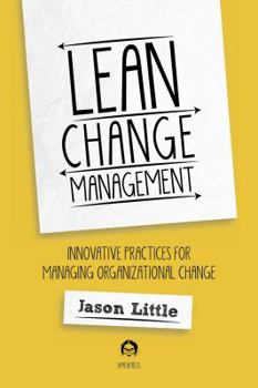 Paperback Lean Change Management: Innovative Practices For Managing Organizational Change Book