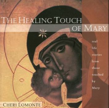 Paperback The Healing Touch of Mary: Real Life Stories from Those Touched by Mary Book