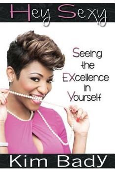 Paperback Hey Sexy: Seeing the EXcellence in Yourself Book