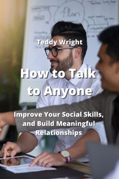 Paperback How to Talk to Anyone: Improve Your Social Skills, and Build Meaningful Relationships Book