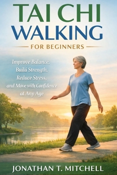 Paperback Tai CHI Walking for Beginners: Improve Balance, Build Strength, Reduce Stress, and Move with Confidence at Any Age Book