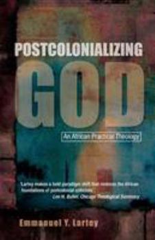 Paperback Postcolonializing God: An African Practical Theology Book