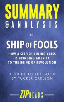 Paperback Summary & Analysis of Ship of Fools: How a Selfish Ruling Class Is Bringing America to the Brink of Revolution - A Guide to the Book by Tucker Carlson Book