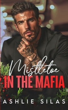 Mistletoe in the Mafia: An Enemies to Lovers Holiday Romance (Enemies Under the Mistletoe)
