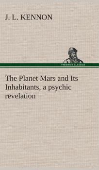 Hardcover The Planet Mars and Its Inhabitants, a psychic revelation Book