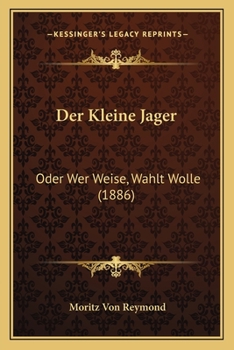 Paperback Der Kleine Jager: Oder Wer Weise, Wahlt Wolle (1886) [German] Book