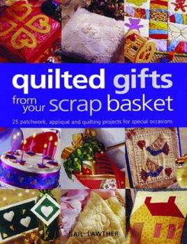 Paperback Quilted Gifts from Your Scrap Basket: 25 Patchwork, Applique and Quilting Projects for Special Occasions Book