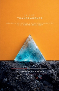 La Luz Transparente: Cosmología Inuit (Culturas del Mundo) (Spanish Edition)