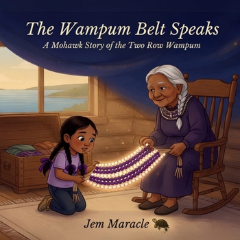 The Wampum Belt Speaks: A Mohawk Story of the Two Row Wampum | A Haudenosaunee Treaty Picture Book for Kids Ages 5–8