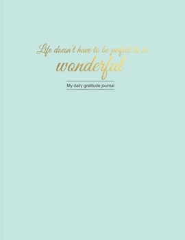 Paperback Life doesn't have to be perfect to be wonderful. - My daily gratitude journal: 365 days of gratitude and amazing moments - a keepsake book to write in Book