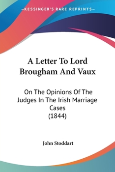 Paperback A Letter To Lord Brougham And Vaux: On The Opinions Of The Judges In The Irish Marriage Cases (1844) Book