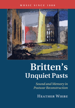 Britten's Unquiet Pasts - Book  of the Music since 1900