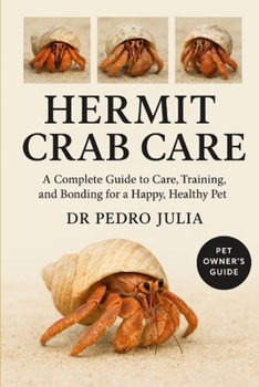 Paperback Hermit Crab Care: A Complete Guide to Care, Training, and Bonding for a Happy, Healthy Pet Book