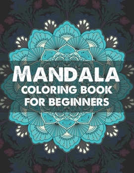 Paperback Mandala coloring book for beginners: Beginners Coloring Book for Girls, boys and beginners with Low Vision. Ideal to Relieve Stress, Aid Relaxation an Book