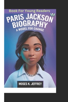 PARIS JACKSON BIOGRAPHY: A Model For Change (Book For Young Readers)