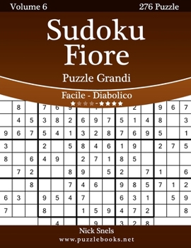 Paperback Sudoku Fiore Puzzle Grandi - Da Facile a Diabolico - Volume 6 - 276 Puzzle [Italian] [Large Print] Book
