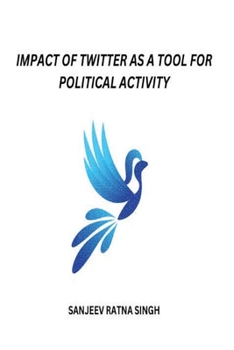 Paperback Impact of Twitter as a Tool for Political Activity Book
