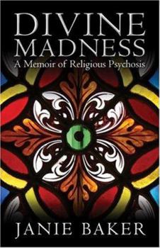 Paperback Divine Madness: A Memoir of Religious Psychosis Book
