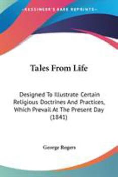 Paperback Tales From Life: Designed To Illustrate Certain Religious Doctrines And Practices, Which Prevail At The Present Day (1841) Book