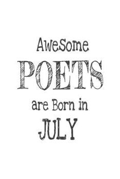 Awesome Poets Are Born In July: Funny Poetry Composition Novelty Birthday Gift Notebook