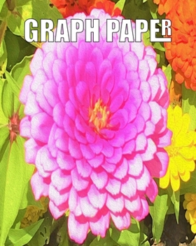 Graph Paper: Grid Paper Composition Notebook Featuring Pretty Round Pink Zinnia in the Summer Garden Original Digital Oil Painting Cover Artwork