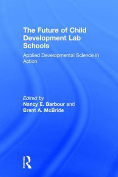 Hardcover The Future of Child Development Lab Schools: Applied Developmental Science in Action Book