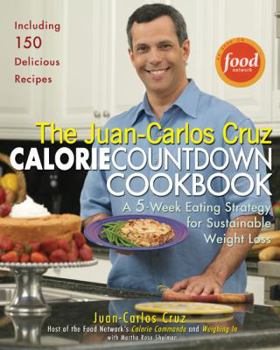 Hardcover The Juan-Carlos Cruz Calorie Countdown Cookbook: A 5-Week Eating Strategy for Sustainable Weight Loss Book