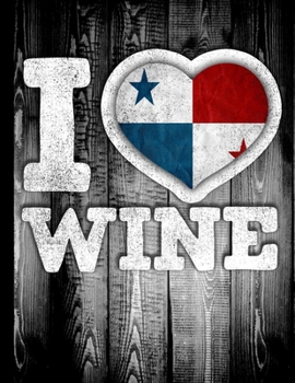 I Love Wine: Panama Flag in Heart Shape for Panamanian Wine Drinking Lover - Funny Coworker Heritage Gift  Planner Daily Weekly Monthly Undated Calendar Organizer Journal