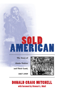 Hardcover Sold American: The Story of Alaska Natives and Their Land 1867-1959 Book