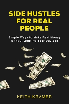 Paperback Side Hustles For Real People: Simple Ways to Make Real Money Without Quitting Your Day Job Book