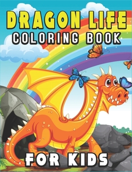 Dragon Life Coloring Book for Kids: Great Gift for Girls, Ages 4-8, 2-4, 8-12