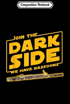Composition Notebook: Join The Dark Side Bassoon Player  Journal/Notebook Blank Lined Ruled 6x9 100 Pages