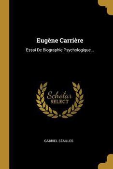 Paperback Eugène Carrière: Essai De Biographie Psychologique... [French] Book