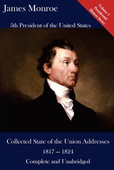 Paperback James Monroe: Collected State of the Union Addresses 1817 - 1824: Volume 5 of the Del Lume Executive History Series Book