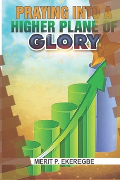 Paperback Praying Into A Higher Plane Of Glory Book